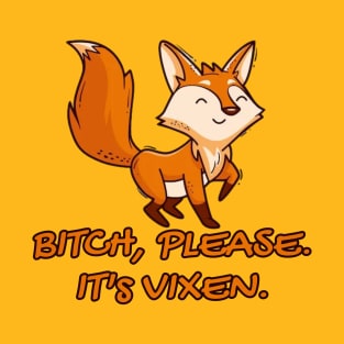 Bitch, please. It's vixen. T-Shirt