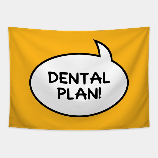 Dental Plan! Tapestry by GloopTrekker