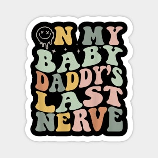 On My Baby Daddy'S Last Nerve Fathers' Day Magnet