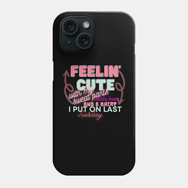 Feeling Cute Phone Case by unrefinedgraphics