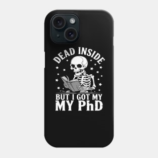 PhD graduation dead inside but i got my PhD graduate Phone Case