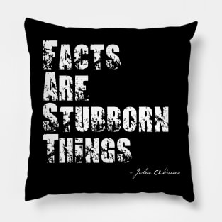 Facts Are Stubborn Things - John Adams Quote Pillow