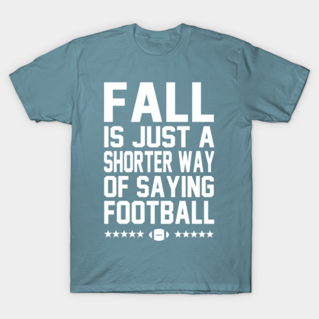 Disover Fall is just a shorter way of saying football - Football - T-Shirt