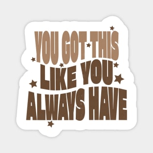 You Got This Motivational Tshirt Magnet