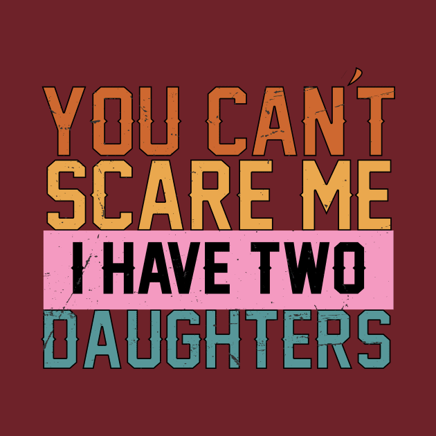 you cant scare me i have two daughters by Charlotte123