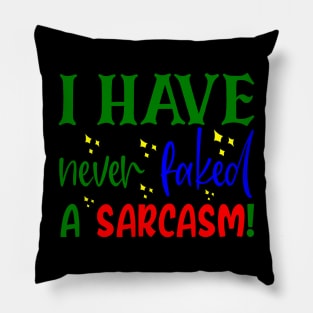 I Have Never Faked A Sarcasm!, Sarcastic, Humorous, Quirky Pillow