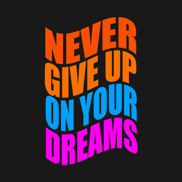 Never give up on your dreams by Evergreen Tee