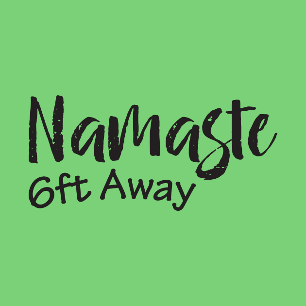 Namaste 6Ft Away by BadrooGraphics Store