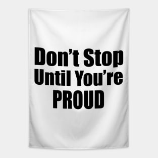 Don't Stop Until You're Proud Tapestry