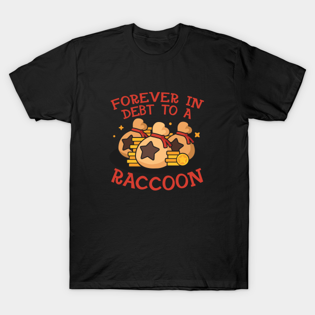 Forever in debt to a raccoon - Bells - T-Shirt