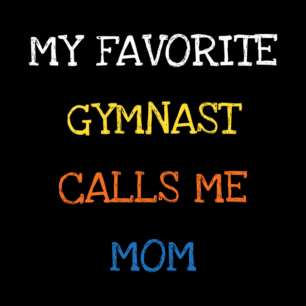 My Favorite Gymnast Calls Me Mom Mom And Kids Love Sports by DDJOY Perfect Gift Shirts