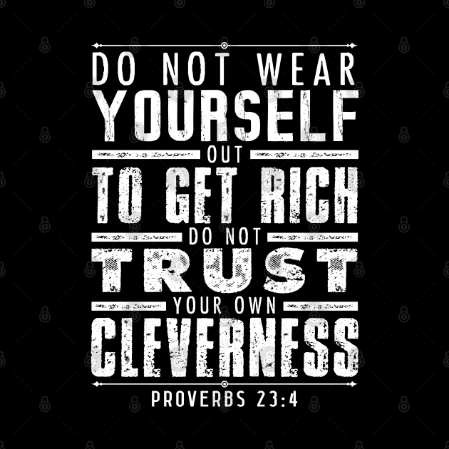 Proverbs 23:4 Do Not Wear Yourself Out To Get Rich by Plushism