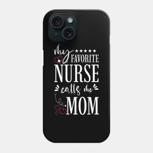 My Favorite Nurse Calls Me Mom Phone Case