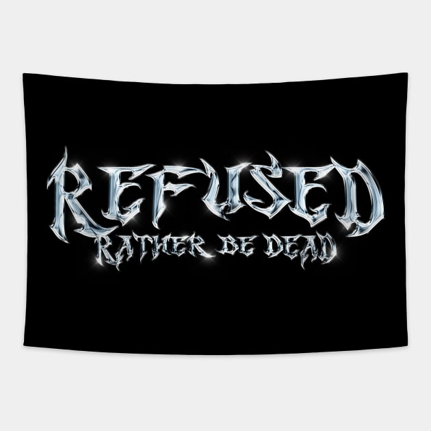 Refused Rather be Dead Tapestry by Everything Goods