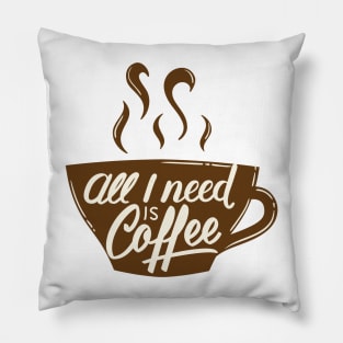 All I Need Is Coffee Pillow