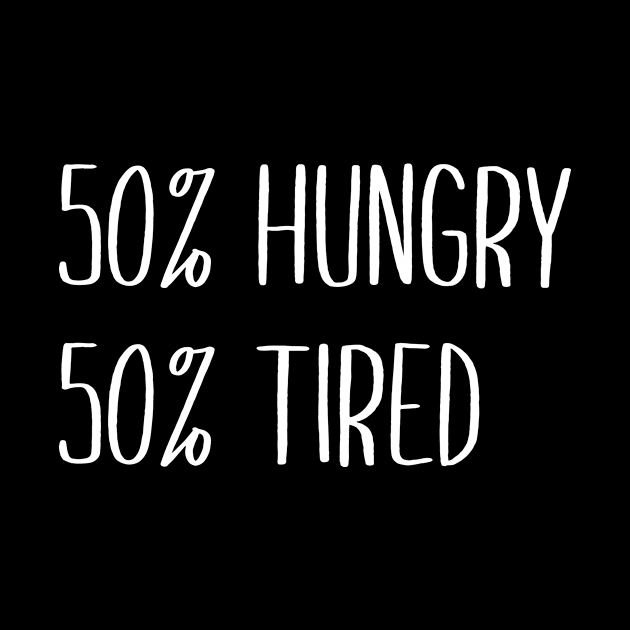 50 percent Hungry 50 Percent Tired by sewwani