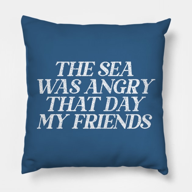 The Sea Was Angry That Day My Friends // 90s TV Retro Quotes Pillow by DankFutura