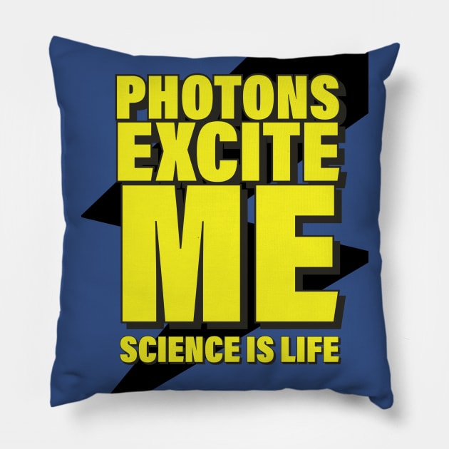 Photons Excite Me! Pillow by orbitaledge