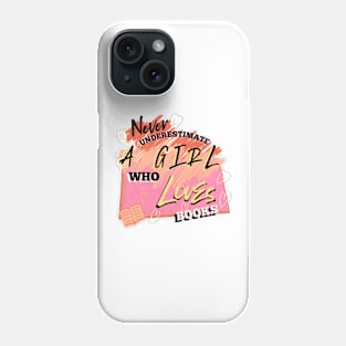 Never underestimate a girl who loves books Phone Case