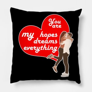 You are my hopes, my dreams, my everything, Valentine's day gift idea Pillow