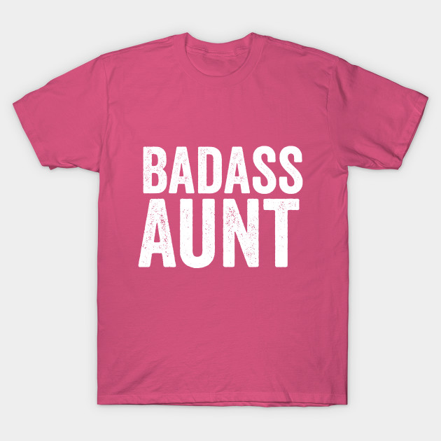 Badass Aunt Funny Gift Idea First Time New Aunt Niece Nephew Badass Aunt T Shirt Teepublic