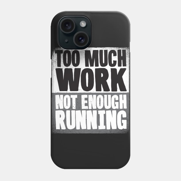 Too Much Work Not Enough Running Phone Case by thingsandthings