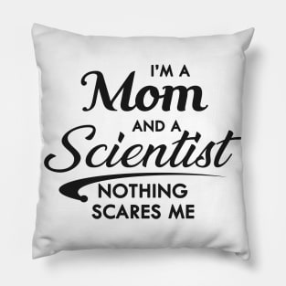 Mom and Scientist - I'm a mom and a scientist nothing scares me Pillow