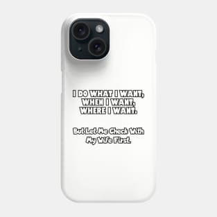 I do what I want, when I want, where I want... Phone Case