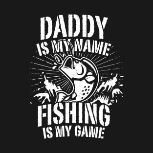 Daddy Is My Name Fishing Is Game Father's Day Tshirt For Men T-Shirt