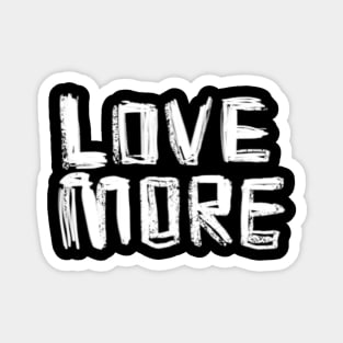 Love More, Positive Message of LOVE Magnet