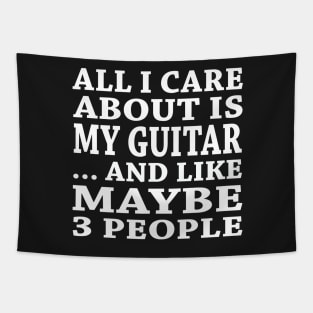 All  I Care About Is My Guitar And Like Maybe 3 People Tapestry