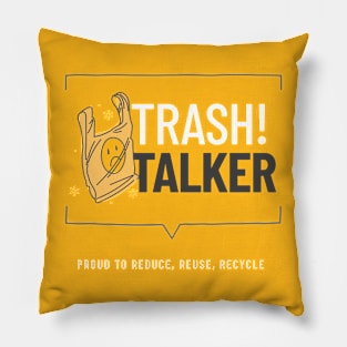 Trash Talker: Proud to Reduce, Reuse, Recycle Pillow