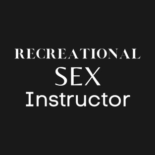 Recreational sex instructor T-Shirt