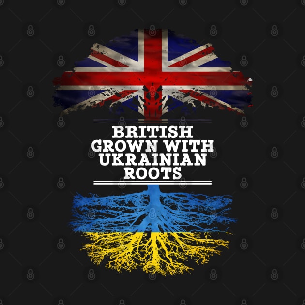 British Grown With Ukrainian Roots - Gift for Ukrainian With Roots From Ukraine by Country Flags