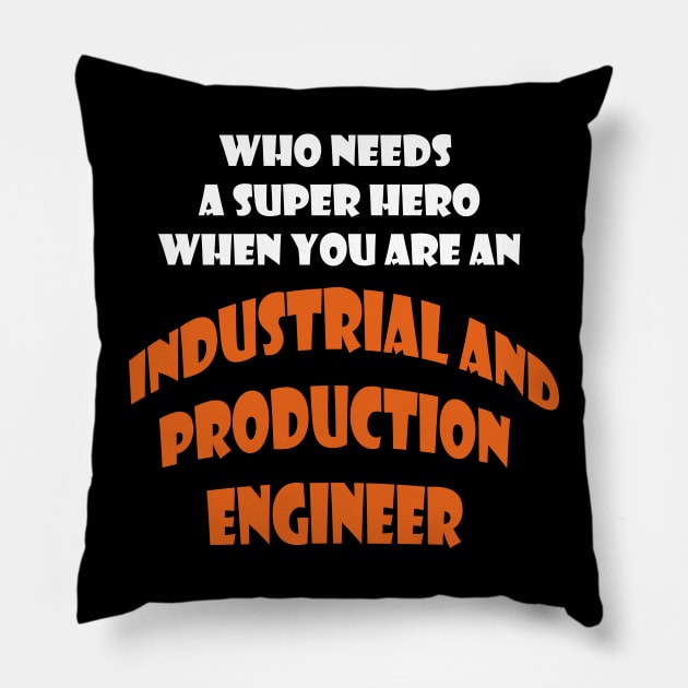 Who need a super hero when you are an Industrial and Production Engineer T-shirts Pillow by haloosh