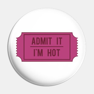 Admit It I'm Hot ticket Pin