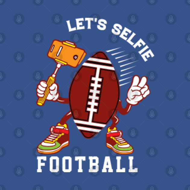 Disover lets selfie football Funny gift idea for football lovers - Lets Selfie Football - T-Shirt