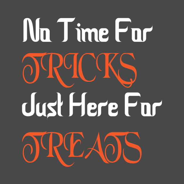 No Time For Tricks Just Here For Treats, Happy Halloween, Halloween Day by StrompTees