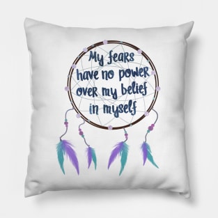 My fears have no power over my belief in myself Pillow