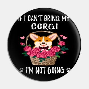 If I Can't Bring My Corgi I'm Not Going (129) Pin