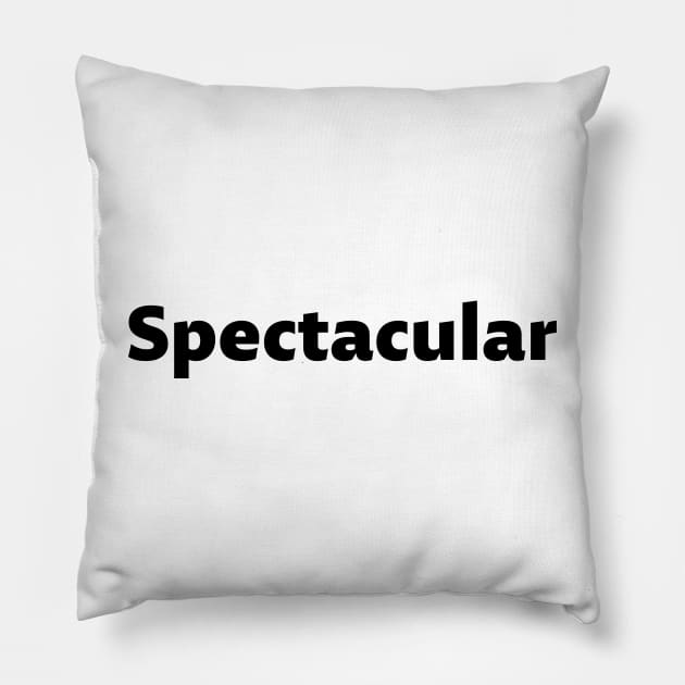 Spectacular - white text Pillow by NotesNwords