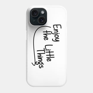 Enjoy the Little Things Phone Case