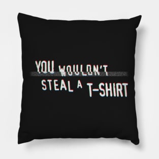 You Wouldn't Steal A T-Shirt Pillow