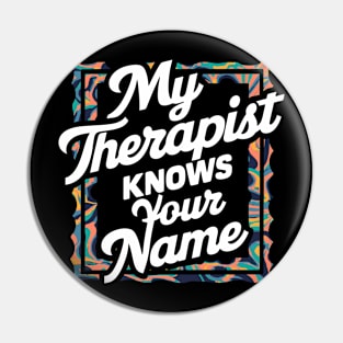 My Therapist Knows Your Name Pin