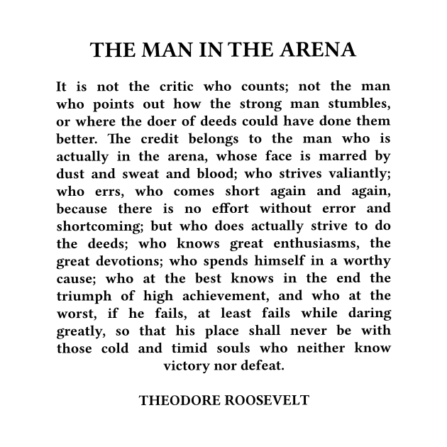 The Man In The Arena Quote, Theodore Roosevelt Quote by PrettyLovely
