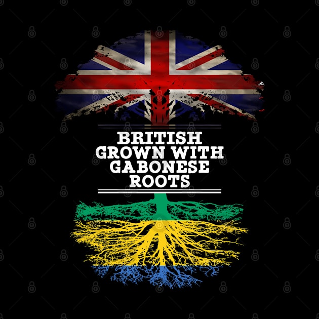 British Grown With Gabonese Roots - Gift for Gabonese With Roots From Gabon by Country Flags