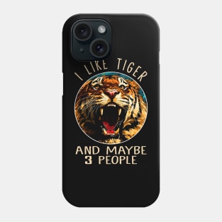 I Like Tiger And Maybe 3 People Fierce Feline Captivates on Tee Phone Case