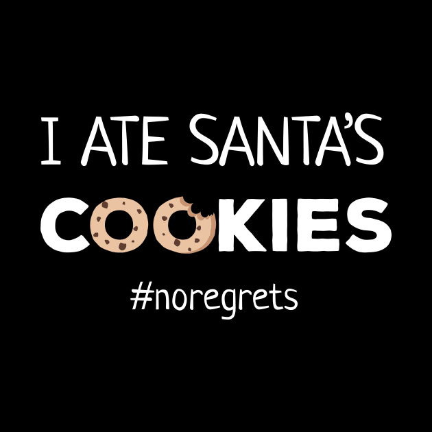 I Ate Santa's Cookies No Regrets by JustPick