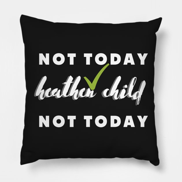 not today heathen child not today Pillow by rogergren