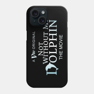 Not Without My Dolphin - The Movie Phone Case